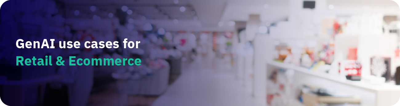 GenAI use cases for Retail & Ecommerce